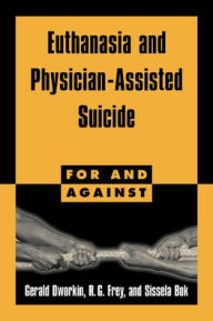 Title: Euthanasia and Physician-Assisted Suicide / Edition 1, Author: Gerald Dworkin