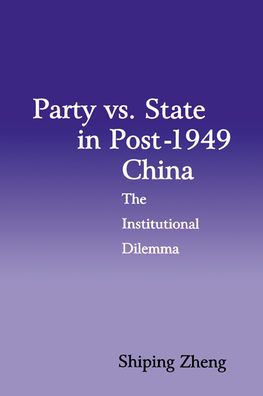 Party vs. State in Post-1949 China: The Institutional Dilemma / Edition 1