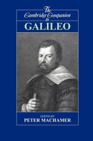 Title: The Cambridge Companion to Galileo / Edition 1, Author: Peter Machamer