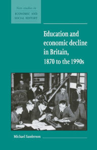 Title: Education and Economic Decline in Britain, 1870 to the 1990s, Author: Michael Sanderson