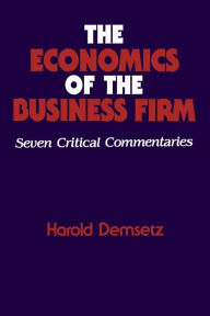 Title: The Economics of the Business Firm: Seven Critical Commentaries, Author: Harold Demsetz
