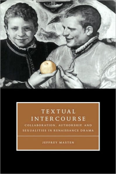 Textual Intercourse: Collaboration, authorship, and sexualities in Renaissance drama