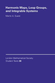 Title: Harmonic Maps, Loop Groups, and Integrable Systems / Edition 1, Author: Martin A. Guest