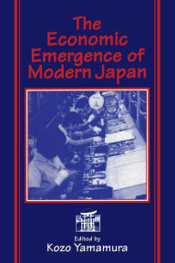 Title: The Economic Emergence of Modern Japan / Edition 1, Author: Kozo Yamamura