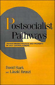 Title: Postsocialist Pathways: Transforming Politics and Property in East Central Europe / Edition 1, Author: David Stark