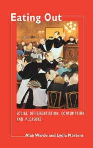 Title: Eating Out: Social Differentiation, Consumption and Pleasure, Author: Alan Warde