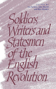 Title: Soldiers, Writers and Statesmen of the English Revolution, Author: Ian Gentles