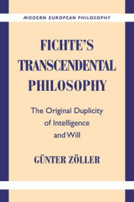 Fichte's Transcendental Philosophy: The Original Duplicity of Intelligence and Will