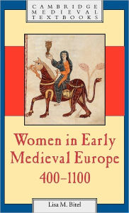 Title: Women in Early Medieval Europe, 400-1100, Author: Lisa M. Bitel
