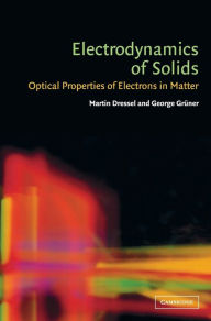 Title: Electrodynamics of Solids: Optical Properties of Electrons in Matter, Author: Martin Dressel