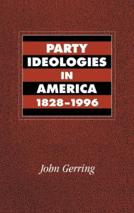 Title: Party Ideologies in America, 1828-1996, Author: John Gerring
