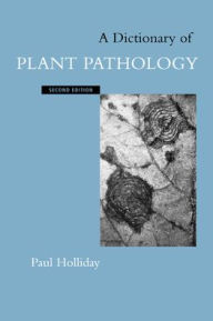Title: A Dictionary of Plant Pathology / Edition 2, Author: Paul Holliday