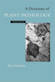 Title: A Dictionary of Plant Pathology / Edition 2, Author: Paul Holliday