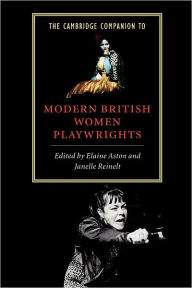 Title: The Cambridge Companion to Modern British Women Playwrights / Edition 1, Author: Elaine Aston