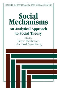 Title: Social Mechanisms: An Analytical Approach to Social Theory / Edition 1, Author: Peter Hedström