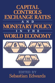 Title: Capital Controls, Exchange Rates, and Monetary Policy in the World Economy, Author: Sebastian Edwards
