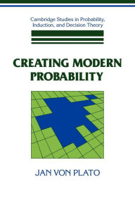 Title: Creating Modern Probability: Its Mathematics, Physics and Philosophy in Historical Perspective, Author: Jan von Plato