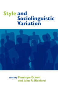 Title: Style and Sociolinguistic Variation / Edition 1, Author: Penelope Eckert
