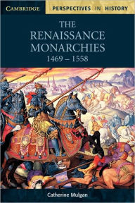 Title: The Renaissance Monarchies, 1469-1558 / Edition 1, Author: Catherine Mulgan
