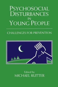 Title: Psychosocial Disturbances in Young People: Challenges for Prevention, Author: Michael Rutter