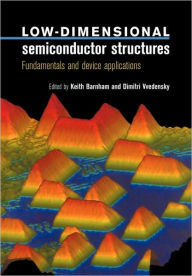 Title: Low-Dimensional Semiconductor Structures: Fundamentals and Device Applications, Author: Keith Barnham