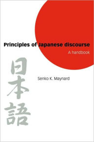 Title: Principles of Japanese Discourse: A Handbook / Edition 1, Author: Senko K. Maynard