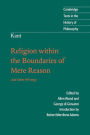 Kant: Religion within the Boundaries of Mere Reason: And Other Writings / Edition 1