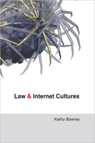 Title: Law and Internet Cultures / Edition 1, Author: Kathy Bowrey