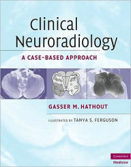 Title: Clinical Neuroradiology: A Case-Based Approach, Author: Gasser M. Hathout