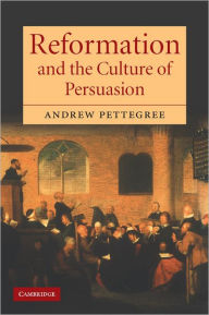 Title: Reformation and the Culture of Persuasion, Author: Andrew Pettegree