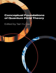 Title: Conceptual Foundations of Quantum Field Theory, Author: Tian Yu Cao