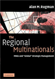 Title: The Regional Multinationals: MNEs and 'Global' Strategic Management / Edition 1, Author: Alan M. Rugman
