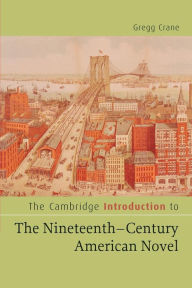 Title: The Cambridge Introduction to The Nineteenth-Century American Novel, Author: Gregg Crane