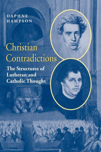 Christian Contradictions: The Structures of Lutheran and Catholic Thought / Edition 1