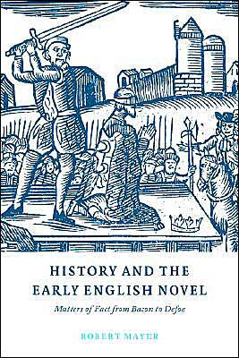 History and the Early English Novel: Matters of Fact from Bacon to Defoe