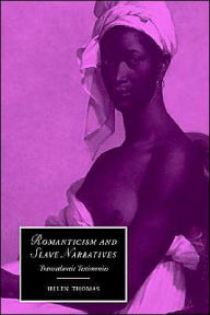 Title: Romanticism and Slave Narratives: Transatlantic Testimonies, Author: Helen Thomas
