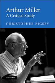 Title: Arthur Miller: A Critical Study, Author: Christopher Bigsby