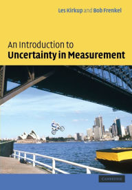 Title: An Introduction to Uncertainty in Measurement: Using the GUM (Guide to the Expression of Uncertainty in Measurement), Author: L. Kirkup