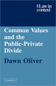 Title: Common Values and the Public-Private Divide, Author: Dawn Oliver