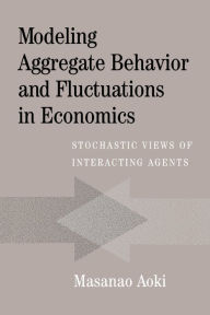 Title: Modeling Aggregate Behavior and Fluctuations in Economics: Stochastic Views of Interacting Agents, Author: Masanao Aoki