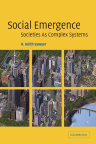 Title: Social Emergence: Societies As Complex Systems, Author: R. Keith Sawyer