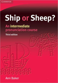Title: Ship or Sheep? Student's Book: An Intermediate Pronunciation Course / Edition 3, Author: Ann Baker