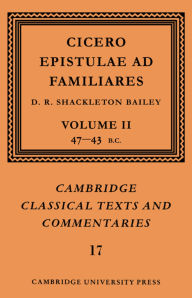 Title: Cicero: Epistulae ad Familiares: Volume 2, 47-43 BC, Author: Marcus Tullius Cicero