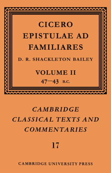 Cicero: Epistulae ad Familiares: Volume 2, 47-43 BC