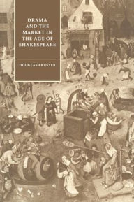 Title: Drama and the Market in the Age of Shakespeare, Author: Douglas Bruster