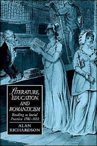 Title: Literature, Education, and Romanticism: Reading as Social Practice, 1780-1832, Author: Alan Richardson