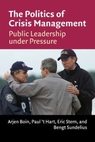 The Politics of Crisis Management: Public Leadership Under Pressure / Edition 1