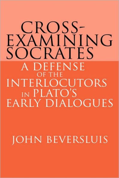 Cross-Examining Socrates: A Defense of the Interlocutors in Plato's Early Dialogues