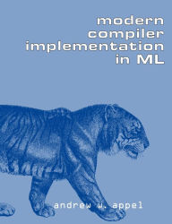 Title: Modern Compiler Implementation in ML / Edition 1, Author: Andrew W. Appel