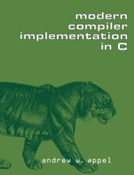 Title: Modern Compiler Implementation in C / Edition 1, Author: Andrew W. Appel